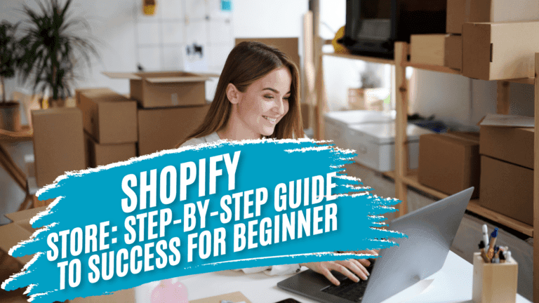 Creating a Shopify Store: Step-by-Step Guide to Success for Beginners [2025]