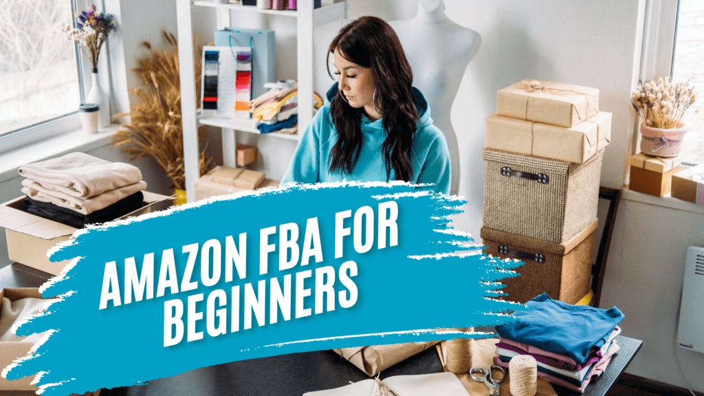 Amazon FBA for Beginners: Your Complete Guide to Starting and Pricing Products