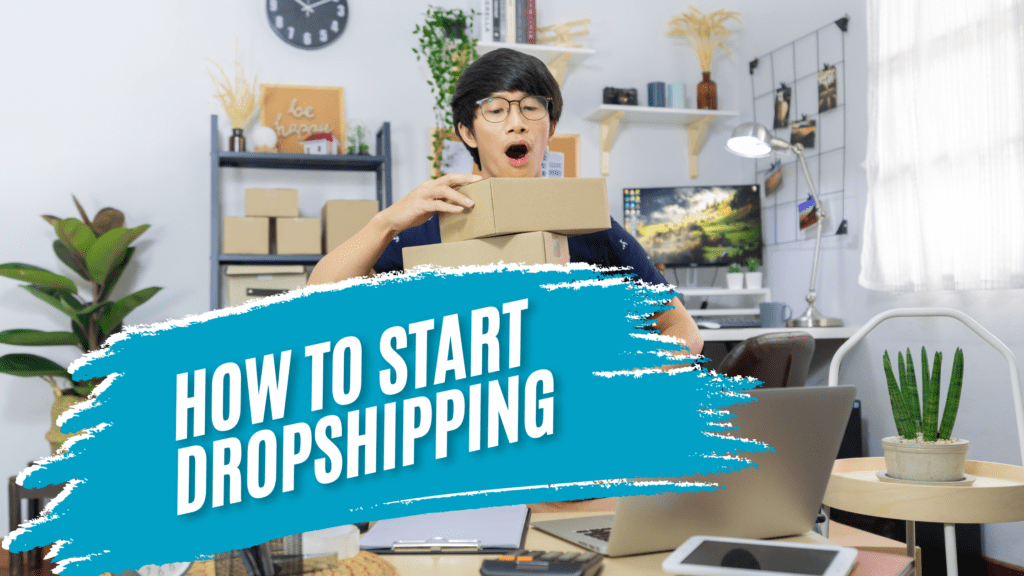 How to Start Dropshipping Business in 2025: A Beginner’s Guide