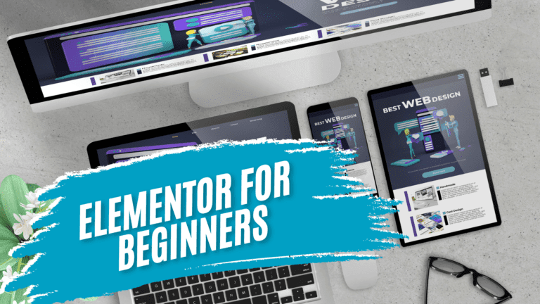 Elementor for Beginners: A Simple Guide to Building Your First WordPress Website